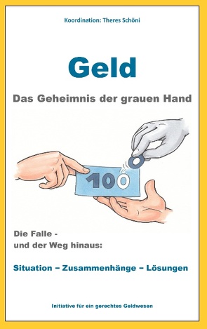 Geld – Das Geheimnis der grauen Hand von Initiative für ein gerechtes Geldwesen, Schöni,  Theres