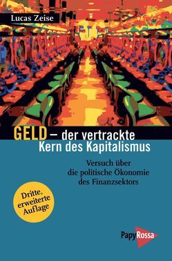 Geld – der vertrackte Kern des Kapitalismus von Zeise,  Lucas