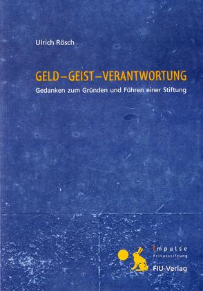 GELD – GEIST – VERANTWORTUNG von Impulse-Privatstiftung, Rappmann,  Rainer, Rösch,  Ulrich