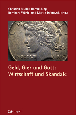 Geld, Gier und Gott: Wirtschaft und Skandale von Dabrowski,  Martin, Jung,  Harald, Müller,  Christian, Würfel,  Bernhard