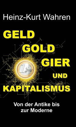 GELD, GOLD, GIER UND KAPITALISMUS von Wahren,  Heinz-Kurt