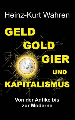 GELD, GOLD, GIER UND KAPITALISMUS von Wahren,  Heinz-Kurt