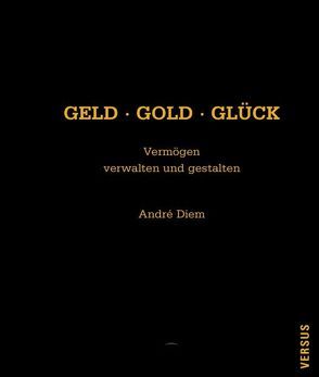 Geld, Gold, Glück von Diem,  André