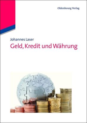 Geld, Kredit und Währung von Laser,  Johannes