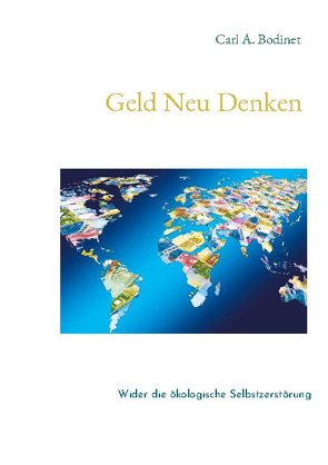 Geld Neu Denken von Bodinet,  Carl A.