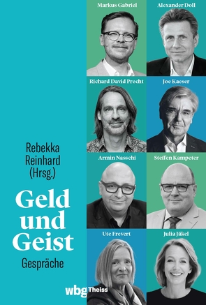 Geld und Geist von Doll,  Alexander, Frevert,  Ute, Gabriel,  Markus, Jäkel,  Julia, Kaeser,  Joe, Kampeter,  Steffen, Nassehi,  Armin, Precht,  Richard David, Reinhard,  Rebekka