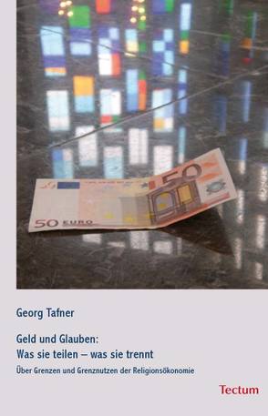 Geld und Glauben: Was sie teilen – was sie trennt von Tafner,  Georg