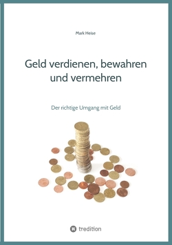 Geld verdienen, bewahren und vermehren von Heise,  Mark