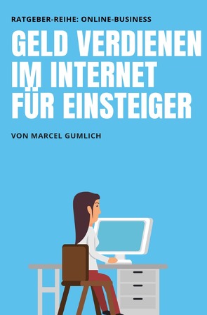 Geld verdienen im Internet für Einsteiger von Gumlich,  Marcel