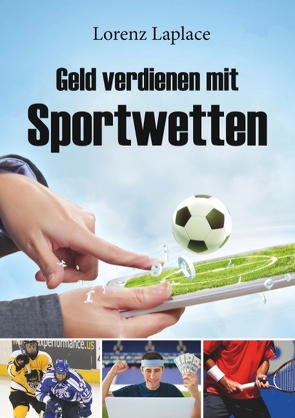 Geld verdienen mit Sportwetten von Lorenz,  Laplace