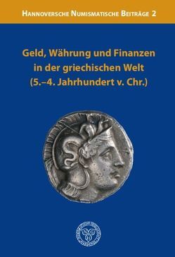 Geld, Währung und Finanzen in der griechischen Welt [5.-4. Jahrhundert v. Chr.] von Hamborg,  Bernd, Siebert,  Anne Viola, Vogt,  Simone