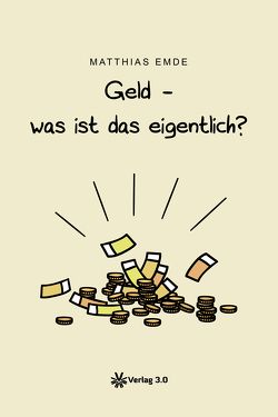 Geld – was ist das eigentlich? von Emde,  Matthias