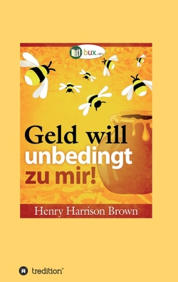 Geld will unbedingt zu mir! von Brown,  Henry Harrison, I-Bux.Com, Schmid-Wilhelm,  Benno