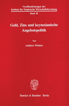 Geld, Zins und keynesianische Angebotspolitik. von Winkler,  Adalbert