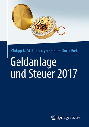 Geldanlage und Steuer 2017 von Dietz,  Hans-Ulrich, Lindmayer,  Philipp Karl Maximilian