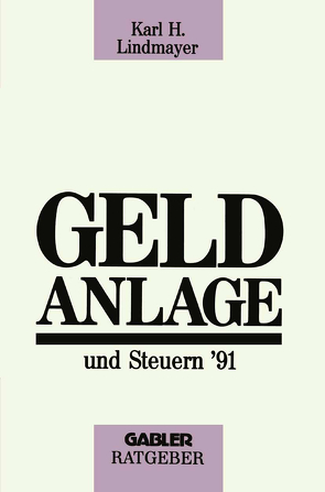 Geldanlage und Steuern ’91 von Lindmayer,  Karl H.