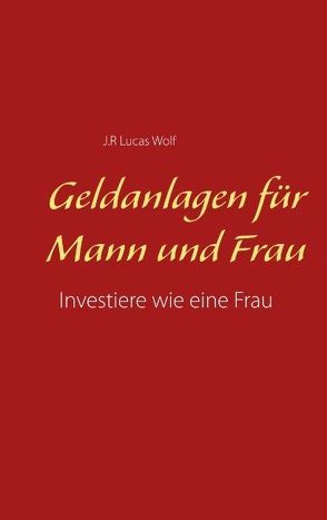 Geldanlagen für Mann und Frau von Wolf,  J.R Lucas