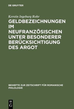 Geldbezeichnungen im Neufranzösischen unter besonderer Berücksichtigung des Argot von Rohr,  Kerstin Ingeburg