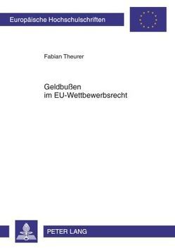 Geldbußen im EU-Wettbewerbsrecht von Theurer,  Fabian