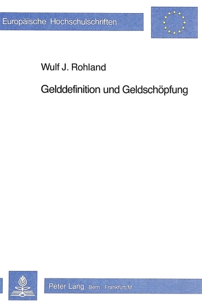 Gelddefinition und Geldschöpfung von Rohland,  Wulf Johannes