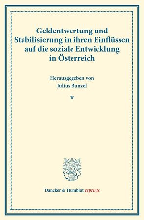 Geldentwertung und Stabilisierung in ihren Einflüssen auf die soziale Entwicklung in Österreich. von Bunzel,  Julius