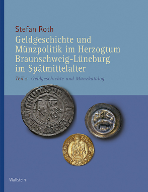 Geldgeschichte und Münzpolitik im Herzogtum Braunschweig-Lüneburg im Spätmittelalter von Roth,  Stefan