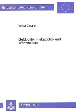 Geldpolitik, Fiskalpolitik und Wechselkurs von Clausen,  Volker