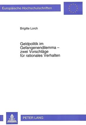 Geldpolitik im Gefangenendilemma – zwei Vorschläge für rationales Verhalten von Lorch,  Brigitte