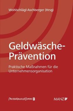 Geldwäsche-Prävention von Cerne-Stark,  Andrea, Fletzberger,  Bernd, Florkowski,  Elisabeth, Fuchs,  Alfred, Kellermayr,  Rudolf Nikolaus, Ressnik,  Katrin, Thelesklaf,  Daniel, Upton,  Bob, Wohlschlägl-Aschberger,  Doris