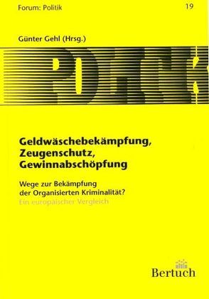 Geldwäschebekämpfung, Zeugenschutz, Gewinnabschöpfung von Gehl,  Günter, Göttmann,  Heinz, Irk,  Ferenc, Kilchling,  Michael, Paoli,  Letizia, Vandoren,  André, Zerbes,  Ingeborg