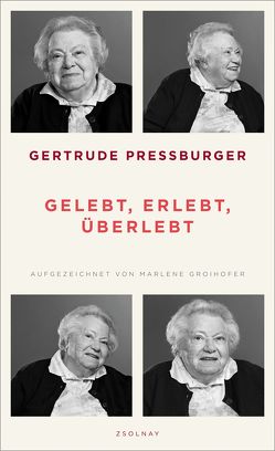 Gelebt, erlebt, überlebt von Groihofer,  Marlene, Pressburger,  Gertrude, Rathkolb,  Oliver