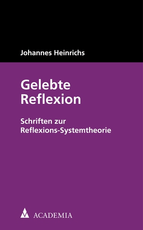 Gelebte Reflexion von Heinrichs,  Johannes