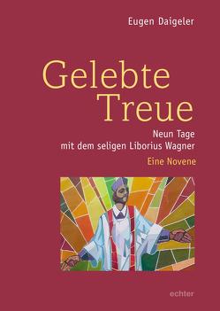 Gelebte Treue von Daigeler,  Eugen