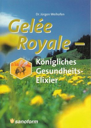 Gelée Royale – Königliches Gesundheits-Elixier von Weihofen,  Jürgen