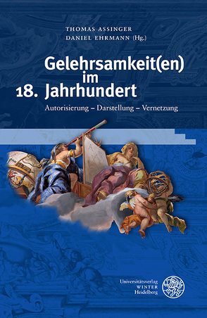 Gelehrsamkeit(en) im 18. Jahrhundert von Assinger,  Thomas, Ehrmann,  Daniel