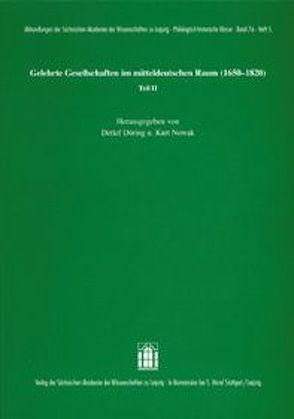 Gelehrte Gesellschaften im mitteldeutschen Raum (1650-1820) Teil II von Döring,  Detlef, Nowak,  Kurt