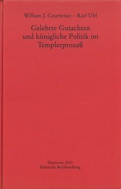 Gelehrte Gutachten und königliche Politik im Templerprozeß von Courtenay,  William J., Ubl,  Karl