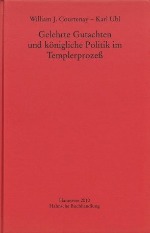 Gelehrte Gutachten und königliche Politik im Templerprozeß von Courtenay,  William J., Ubl,  Karl