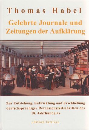 Gelehrte Journale und Zeitungen der Aufklärung von Habel,  Thomas