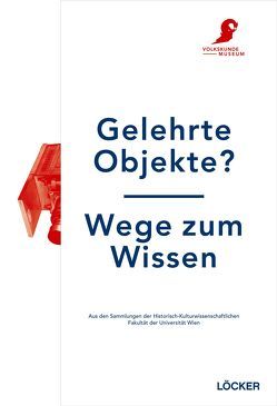 Gelehrte Objekte? – Wege zum Wissen von Beitl,  Matthias, Blakolmer,  Fritz, Fuchs,  Martina, Klemun,  Marianne, Szemethy,  Hubert