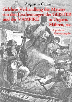 Gelehrte Verhandlung der Materie von den Erscheinungen der Geister, und der Vampire in Ungarn, Mähren, etc. von Calmet,  Augustin, Wagner,  Matthias