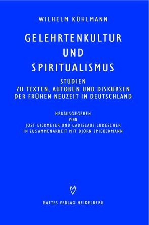 Gelehrtenkultur und Spiritualismus von Eickmeyer,  Jost, Kühlmann,  Wilhelm, Ladislaus,  Ludescher, Spiekermann,  Björn