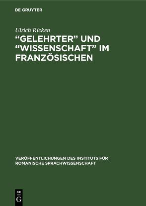 „Gelehrter“ und „Wissenschaft“ im Französischen von Ricken,  Ulrich