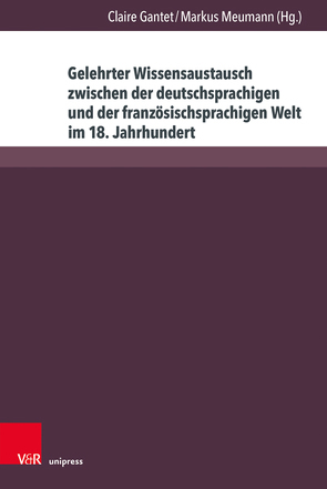 Gelehrter Wissensaustausch zwischen der deutschsprachigen und der französischsprachigen Welt im 18. Jahrhundert von Gantet,  Claire, Meumann,  Markus