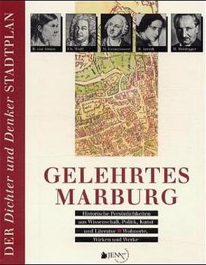 Gelehrtes Marburg – Historische Persönlichkeiten aus Wissenschaft, Politik, Kunst und Literatur – Wohnorte, Wirken und Werke von Metz-Becker,  Marita