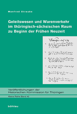 Geleitswesen und Warenverkehr im thüringisch-sächsischen Raum zu Beginn der Frühen Neuzeit von Straube,  Manfred