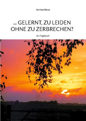 … gelernt, zu leiden ohne zu zerbrechen? von Roos,  Gerhard