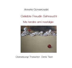 Geliebte Freundin Sehnsucht – Ma tendre amie, nostalgie von Gonserowski,  Annette