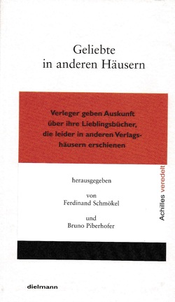 Geliebte in anderen Häusern von Ammann,  Egon, Beck,  Wolfgang, Haffmans,  Gerd, Hansen,  Niko, Helmer,  Ulrike, Kunstmann,  Antje, Leyn,  Urs van der, Piberhofer,  Bruno, Schmökel,  Ferdinand, Wagenbach,  Klaus, Wolf,  K D