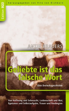 Geliebte ist das falsche Wort. Eine Dreiecksgeschichte von Brauers,  Antje, Eichborn,  Vito von